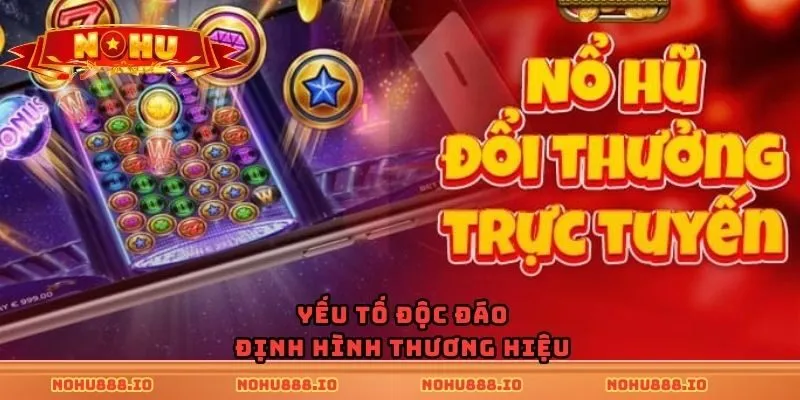 Yếu tố độc đáo định hình thương hiệu