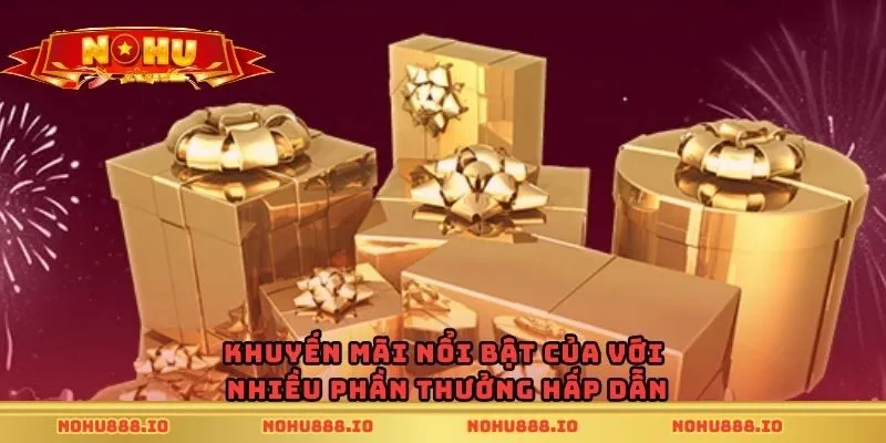 Khuyến mãi nổi bật của với nhiều phần thưởng hấp dẫn