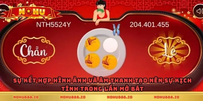Sự kết hợp hình ảnh và âm thanh tạo nên sự kịch tính trong lần mở bát