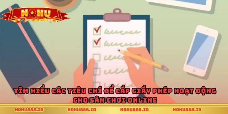 Tìm hiểu các tiêu chí để cấp giấy phép hoạt động cho sân chơi online