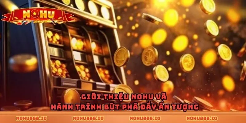 Giới thiệu nohu và hành trình bứt phá đầy ấn tượng