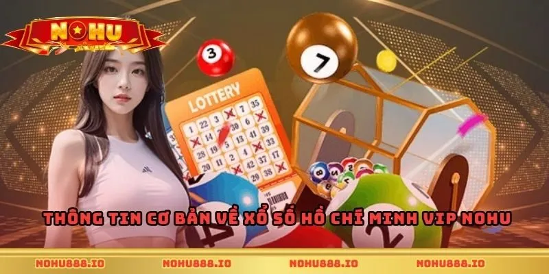 Thông tin cơ bản về xổ số Hồ Chí Minh Vip Nohu