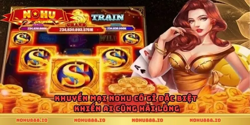 Khuyến mại Nohu có gì đặc biệt khiến ai cũng hài lòng
