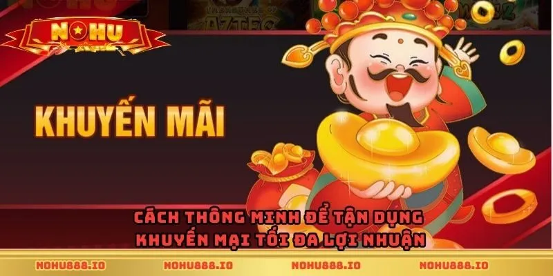 Cách thông minh để tận dụng khuyến mại tối đa lợi nhuận