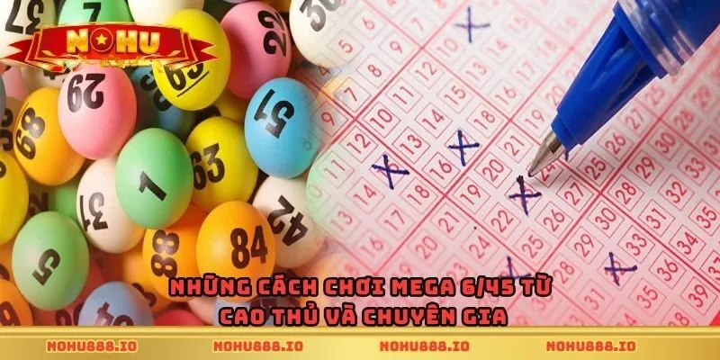 Những cách chơi mega 6/45 từ cao thủ và chuyên gia