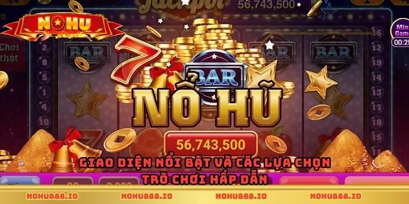 Giao diện nổi bật và các lựa chọn trò chơi hấp dẫn