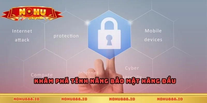 Khám phá tính năng bảo mật hàng đầu