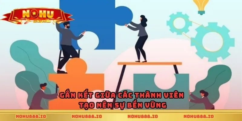 Gắn kết giữa các thành viên tạo nên sự bền vững