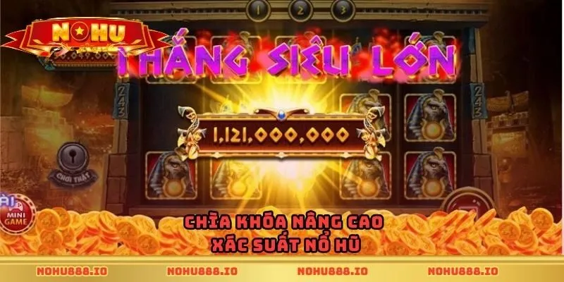 Chìa khóa nâng cao xác suất nổ hũ