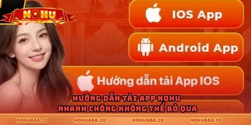 Hướng dẫn tải app nohu nhanh chóng không thể bỏ qua