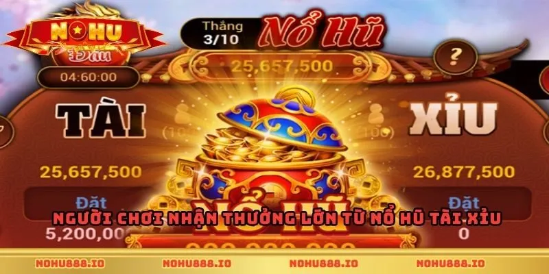 Người chơi nhận thưởng lớn từ nổ hũ tài xỉu