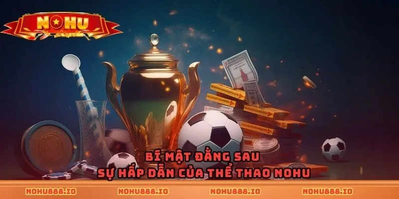 Bí mật đằng sau sự hấp dẫn của thể thao Nohu