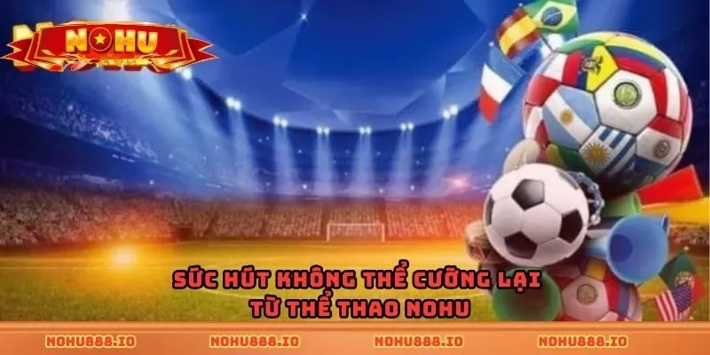 Sức hút không thể cưỡng lại từ thể thao Nohu