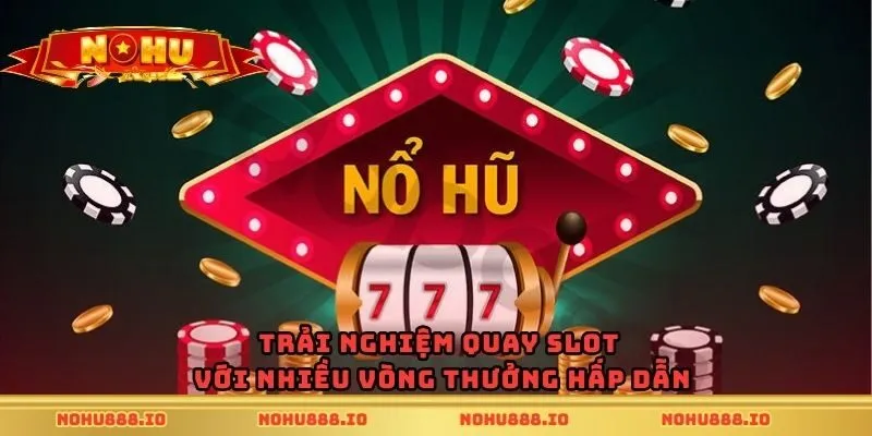 Trải nghiệm quay slot với nhiều vòng thưởng hấp dẫn