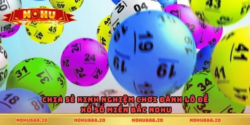 Chia sẻ kinh nghiệm chơi đánh lô đề xổ số miền Bắc Nohu