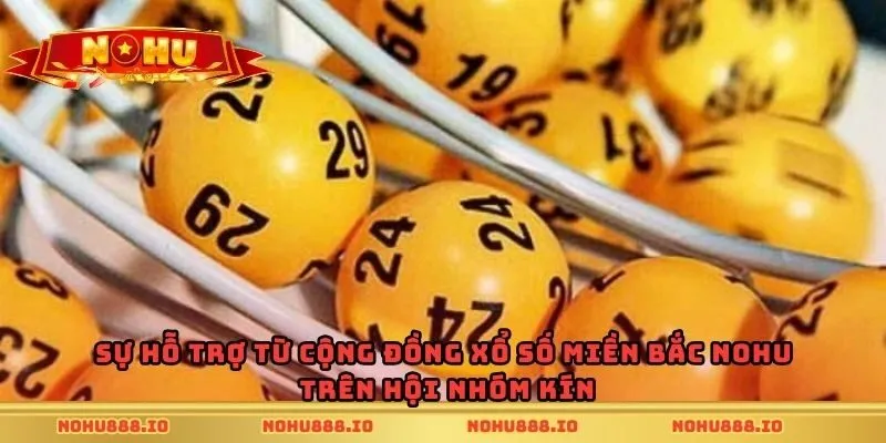 Sự hỗ trợ từ cộng đồng xổ số miền Bắc Nohu trên hội nhóm kín
