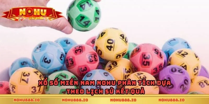 Xổ số miền Nam Nohu phân tích dựa theo lịch sử kết quả