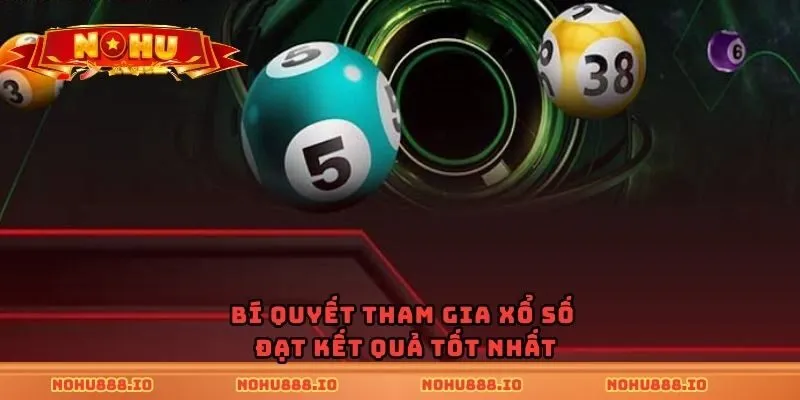 Bí quyết tham gia xổ số đạt kết quả tốt nhất